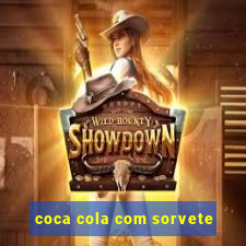 coca cola com sorvete